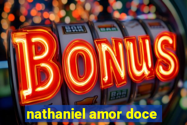 nathaniel amor doce